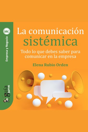 GuíaBurros: La comunicación sistémica - Todo lo que debes saber para comunicar en la empresa - cover