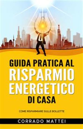 Guida pratica al risparmio di casa - Come risparmiare sulle bollette - cover
