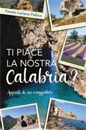 Ti piace la nostra Calabria? - Appunti di un viaggiatore - cover