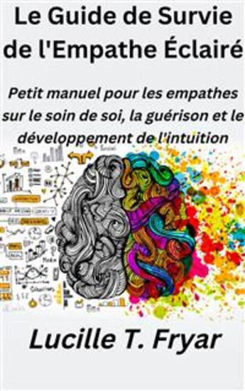 Le Guide De Survie De L'empathe Éclairé - Petit Manuel Pour Les Empathes Sur Le Soin De Soi La Guérison Et Le Développement De L'intuition - cover