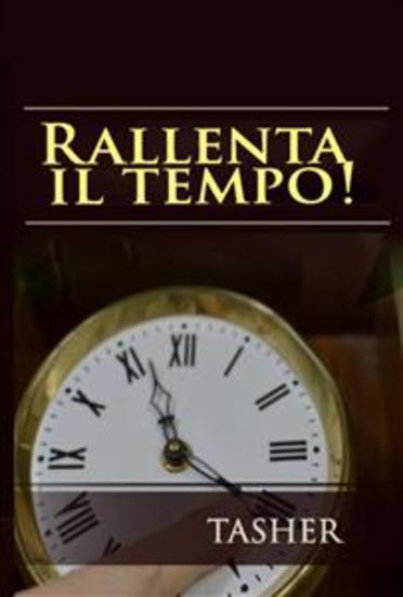 Rallenta Il Tempo! - Di Tasher - Contributi Di Latica Mirjanic Specialista In Psicologia - cover