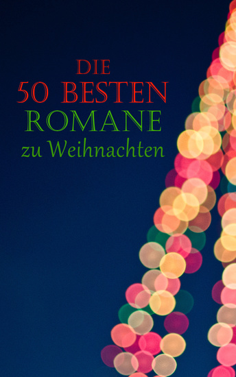 Die 50 besten Romane zu Weihnachten - Weihnachtsromane Weihnachtsmärchen Abenteuerromane Krimis Historische Romane und Liebesromane - cover