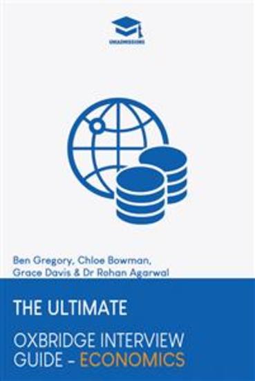 The Ultimate Oxbridge Interview Guide: Economics - Practice through hundreds of mock interview questions used in real Oxbridge interviews with brand new worked solutions to every question by Oxbridge admissions tutors - cover