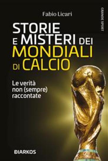 Storie e misteri del Mondiali di calcio - Le verità non (sempre) raccontate - cover