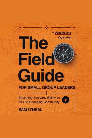 The Field Guide for Small Group Leaders - Equipping Everyday Believers for Life-Changing Community - cover