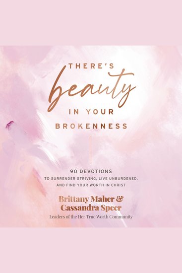There's Beauty in Your Brokenness - 90 Devotions to Surrender Striving Live Unburdened and Find Your Worth in Christ - cover