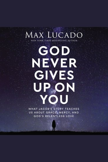 God Never Gives Up on You - What Jacob's Story Teaches Us About Grace Mercy and God's Relentless Love - cover