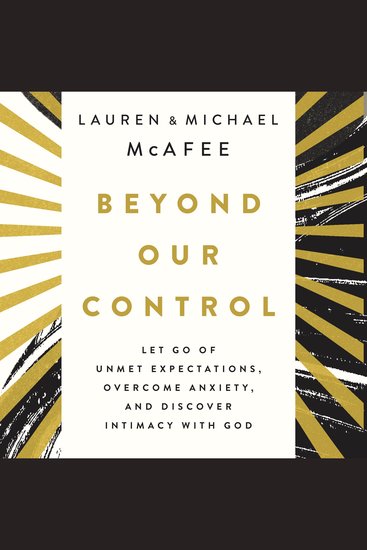 Beyond Our Control - Let Go of Unmet Expectations Overcome Anxiety and Discover Intimacy with God - cover
