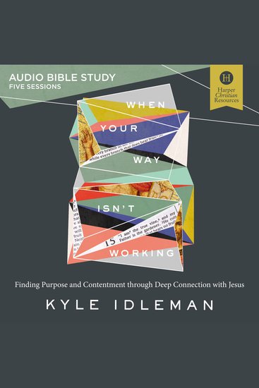When Your Way Isn't Working: Audio Bible Studies - Finding Purpose and Contentment through Deep Connection with Jesus - cover