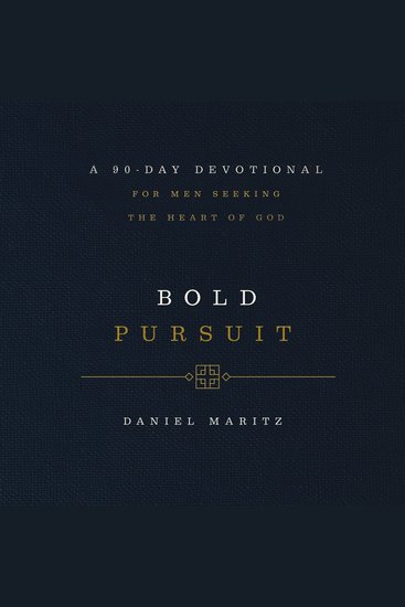 Bold Pursuit - A 90-Day Devotional for Men Seeking the Heart of God (90 Daily Devotions) - cover