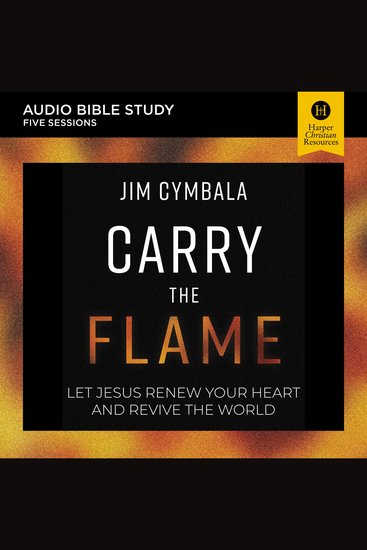 Carry the Flame: Audio Bible Studies - A Bible Study on Renewing Your Heart and Reviving the World - cover