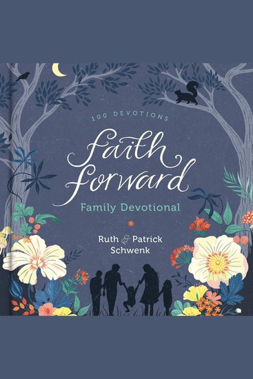 Faith Forward Family Devotional - 100 Daily Bible Devotions to Help Kids Teens and Parents Study Scripture and Grow Closer to God (with Prayer and Discussion Questions) - cover