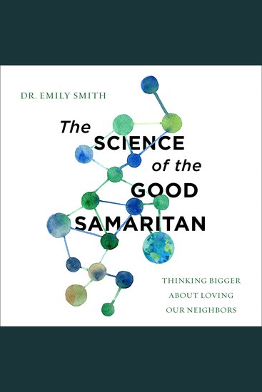 The Science of the Good Samaritan - Thinking Bigger about Loving Our Neighbors - cover