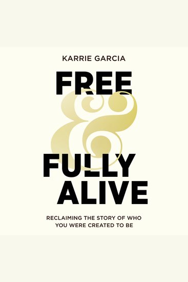 Free and Fully Alive - Reclaiming the Story of Who You Were Created to Be - cover