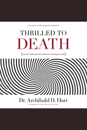 Thrilled to Death - How the Endless Pursuit of Pleasure Is Leaving Us Numb - cover