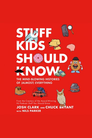 Stuff Kids Should Know - The Mind-Blowing Histories of (Almost) Everything - cover