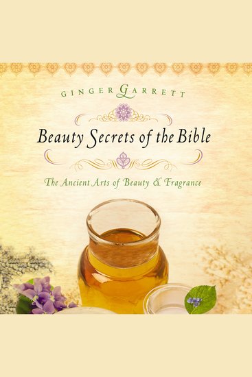 Beauty Secrets of the Bible - The Acient Arts of Beauty and Fragrance - cover