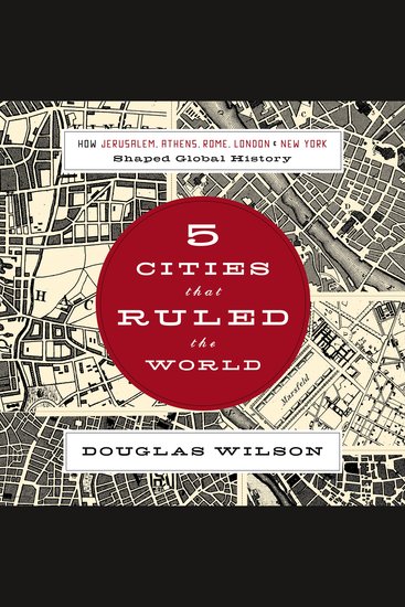 Five Cities that Ruled the World - How Jerusalem Athens Rome London and New York Shaped Global History - cover