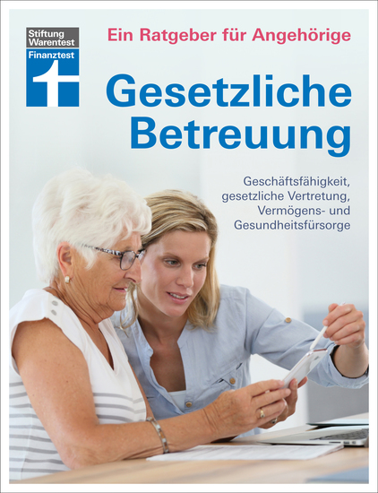 Gesetzliche Betreuung: mit aktueller Betreuungsreform und Neuerungen des Betreuungsrechts - Geschäftsfähigkeit gesetzlicher Vertretung Vermögens- und Gesundheitsfürsorge - cover