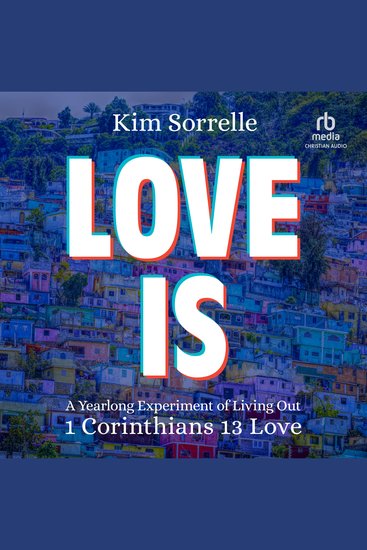 Love Is - A Yearlong Experiment in Living Out 1 Corinthians 13 Love - cover