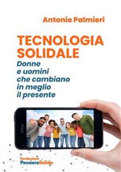 Tecnologia Solidale - Donne e uomini che cambiano in meglio il presente - cover