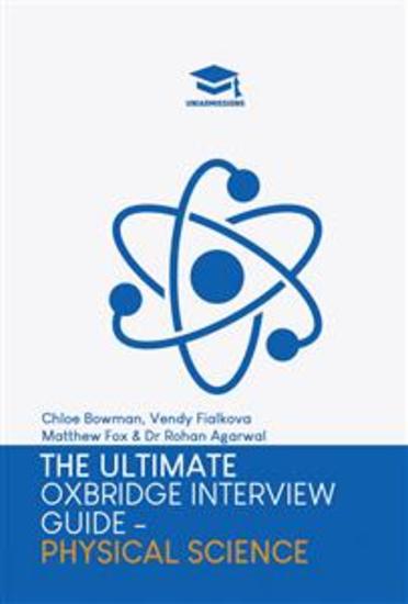 The Ultimate Oxbridge Interview Guide: Physical Sciences - Practice through hundreds of mock interview questions used in real Oxbridge interviews with brand new worked solutions to every question by Oxbridge admissions tutors - cover