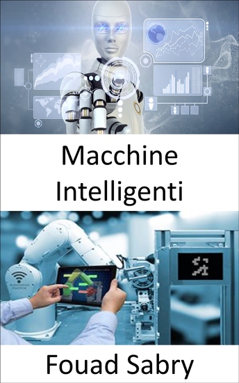 Macchine Intelligenti - Colmare il divario tra l'Internet delle cose industriale e la quarta rivoluzione industriale - cover