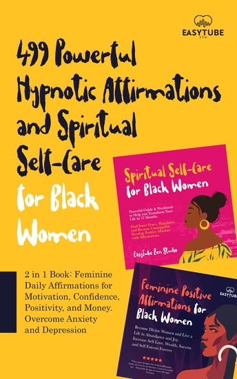 499 Powerful Hypnotic Affirmations and Spiritual Self-Care for Black Women - 2 in 1 Book: Feminine Daily Affirmations for Motivation Confidence Positivity and Money Overcome Anxiety and Depression - cover