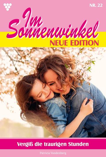 Vergiß die traurigen Stunden - Im Sonnenwinkel – Neue Edition 22 – Familienroman - cover