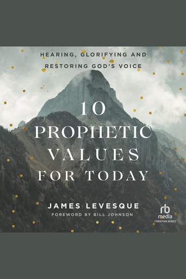 10 Prophetic Values for Today - Hearing Glorifying and Restoring God's Voice - cover