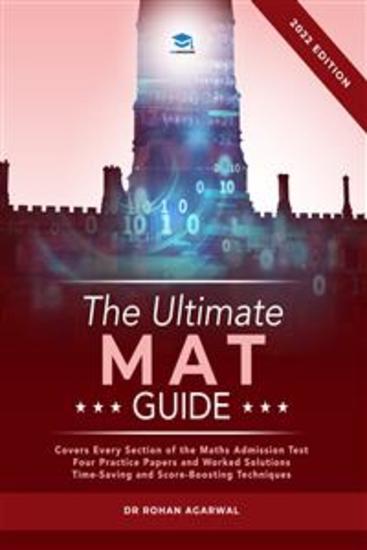 The Ultimate MAT Guide - Maths Admissions Test Updated with the latest specification 4 full mock papers with fully worked solutions time saving techniques score boosting strategies top tips from MAT tutors - cover