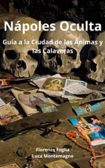 Nápoles Oculta - Guía A La Ciudad De Las Ánimas Y Las Calaveras - cover