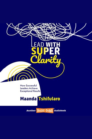 Lead With Super Clarity - How successful leaders achieve exceptional results - cover
