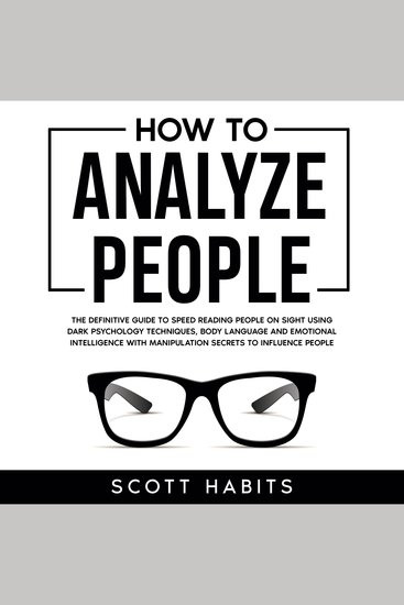 How to Analyze People - The Definitive Guide to Speed Reading People on Sight Using Dark Psychology Techniques Body Language and Emotional Intelligence with Manipulation Secrets to Influence People - cover