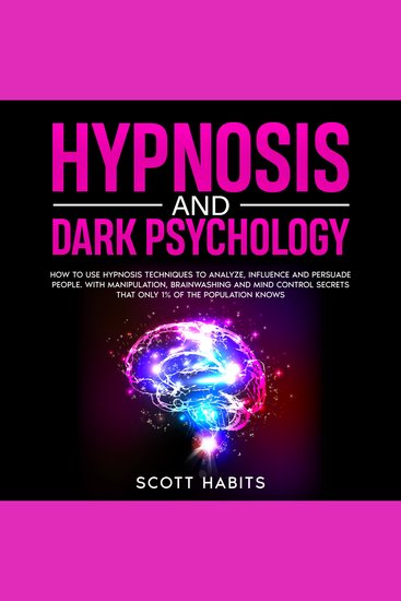 Hypnosis and Dark Psychology - How to Use Hypnosis Techniques to Analyze Influence and Persuade People With Manipulation Brainwashing and Mind Control Secrets That Only 1% of the Population Knows - cover