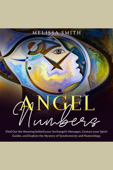 Angel Numbers - Find out the meaning behind your archangel's message contact your spirit guide and explore the mistery of synchronicity and numerology - cover