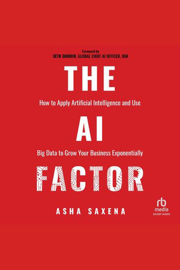The AI Factor - How to Apply Artificial Intelligence and Use Big Data to Grow Your Business Exponentially - cover