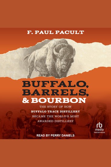 Buffalo Barrels & Bourbon - The Story of How Buffalo Trace Distillery Became The World's Most Awarded Distillery - cover