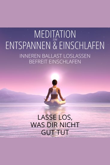 Meditation zum Entspannen & Einschlafen - Lasse los was dir nicht gut tut - Inneren Ballast loslassen - Befreit einschlafen - cover