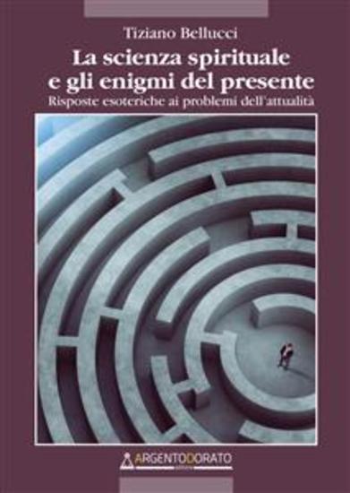 La scienza spirituale e gli enigmi del presente - Risposte esoteriche ai problemi dell'attualità - cover