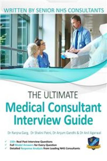 The Ultimate Medical Consultant Interview Guide - Fifth Edition Over 180 Interview Questions and Answers by Senior NHS Consultants Practice on Clinical Governance Teaching Management and COVID-19 - cover