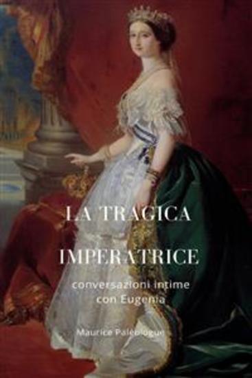 La tragica Imperatrice - conversazioni intime con Eugenia - cover