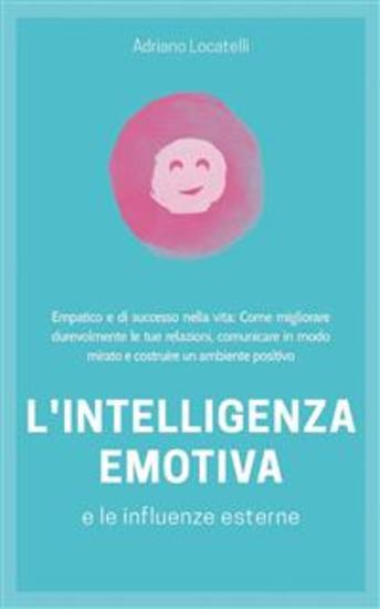 Intelligenza emotiva 20 - Empatico e di successo nella vita: Come migliorare durevolmente le tue relazioni comunicare in modo mirato e costruire un ambiente positivo - cover