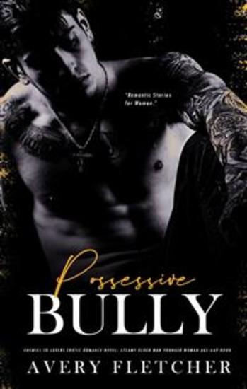Possessive Bully – Enemies to Lovers Erotic Romance Novel - Steamy Older Man Younger Woman Age-Gap Book - cover