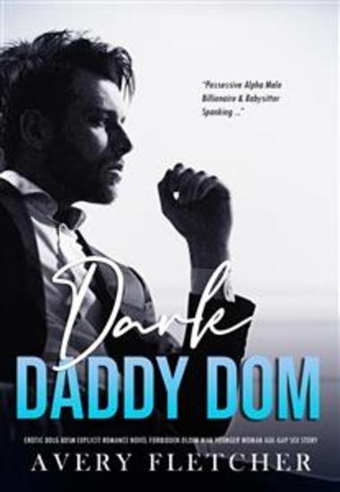 Dark Daddy Dom: Erotic DDLG BDSM Explicit Romance Novel - Forbidden Older Man Younger Woman Age-Gap Sex Story - cover