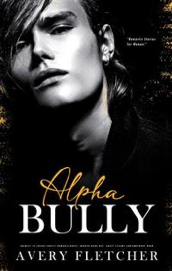 Alpha Bully – Enemies to Lovers Erotic Romance Novel - Broken Hero New Adult Steamy Contemporary Book - cover