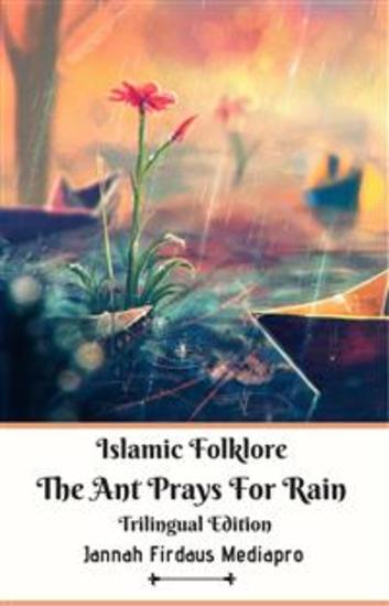 Islamic Folklore The Ant Prays For Rain Trilingual Edition - cover