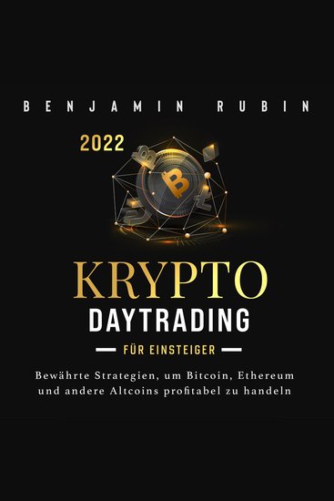Krypto Daytrading – für Einsteiger –: Bewährte Strategien um Bitcoin Ethereum und andere Altcoins profitabel zu handeln - cover