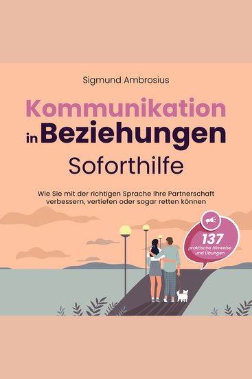 Kommunikation in Beziehungen – Soforthilfe: 137 praktische Hinweise und Übungen Wie Sie mit der richtigen Sprache Ihre Partnerschaft verbessern vertiefen oder sogar retten können - cover