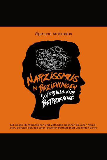 Narzissmus in Beziehungen – Soforthilfe für Betroffene: Mit diesen 138 Warnzeichen und Methoden erkennen Sie einen Narzissten befreien sich aus einer toxischen Partnerschaft und finden echte Liebe - cover